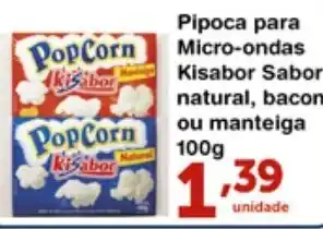 Roldão Pipoca para micro ondas Kisabor Sabor natural, bacor ou Manteiga 100g oferta