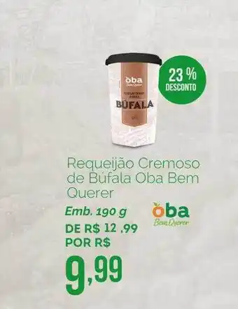 Oba Hortifruti Requeijão Cremoso De Búfala Oba Bem Querer 23% Desconto oferta