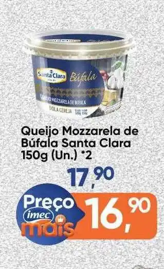 Imec Supermercados Queijo Mozzarela De Búfala Santa Clara oferta