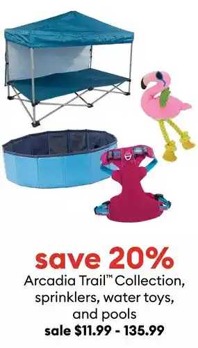 Petsmart Arcadia Trail™ Collection, sprinklers, water toys, and pools offer