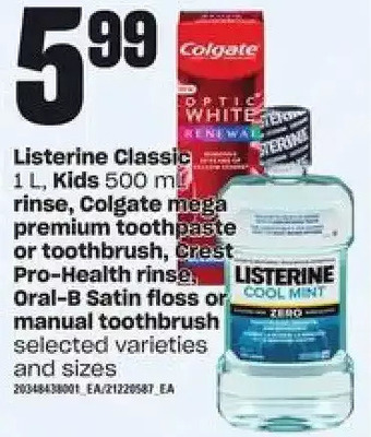 Loblaws Listerine Classic, Kids Rinse, Colgate Mega Premium Toothpaste or Toothbrush, Crest Pro-Health Rinse, Oral-B Satin Floss or M offer
