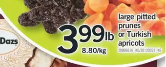 Fortinos Large pitted prunes or turkish apricots offer