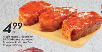 Sobeys Fresh maple chipotle or bbq whiskey marinated boneless pork loin centre chops offer