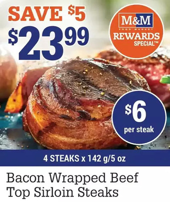 M & M Food Market Bacon wrapped beef top sirloin steaks offer