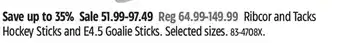 Canadian Tire Ribcor and tacks hockey sticks and e4.5 goalie sticks offer