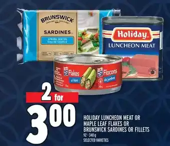 Metro Holiday luncheon meat or maple flakes or brunswick sardines or fillets offer