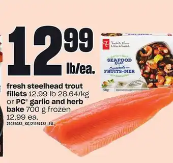 Loblaws Fresh steelhead trout fillets or pc® garlic and herb bake, 700 g offer