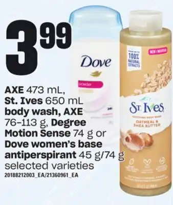Loblaws Axe, 473 ml, st. ives, 650 ml body wash, axe, 76-113 g, degree motion sense, 74 g or dove women's base antiperspirant, 45 g/7 offer
