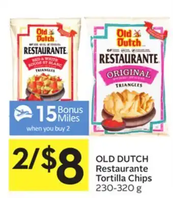Foodland Old dutch restaurante tortilla chips 230-320 g - 15 air miles® bonus miles offer