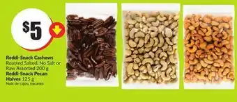 Chalo FreshCo Reddi-snack cashews roasted salted, no salt or raw assorted 200 g reddi-snack pecan halves 125 g offer