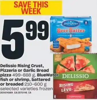 Independent Grocer Delissio rising crust pizzeria or garlic bread pizza, bluewater fish or shrimp, battered or breaded offer