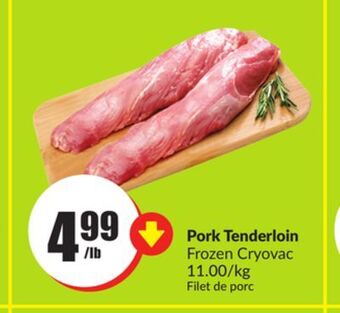 Chalo FreshCo Pork tenderloin frozen cryovac 11.00/kg offer