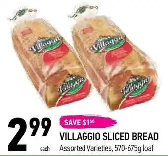 Coppa's Fresh Market 77
229999
each
save $150
villaggio sliced bread
assorted varieties, 570-675g loaf
good f offer