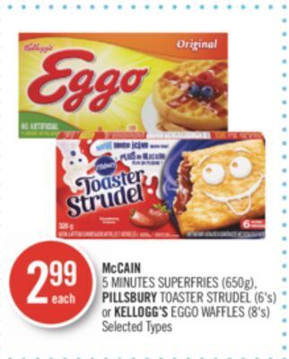 Shoppers Drug Mart Mccain 5 minutes superfries (650g), pillsbury toaster strudel (6's) or kellogg's eggo waffles (8's) offer