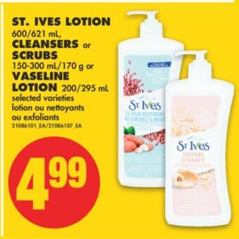No Frills St. ives lotion, 600/621 ml, cleansers or scrubs, 150-300 ml/170 g or vaseline lotion, 200/295 ml offer