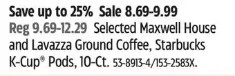 Canadian Tire Selected maxwell house and lavazza ground coffee, starbucks k-cup® pods, 10-ct offer