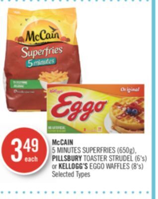 Shoppers Drug Mart Mccain 5 minutes superfries (650g), pillsbury toaster strudel (6's) or kellogg's eggo waffles (8's) offer