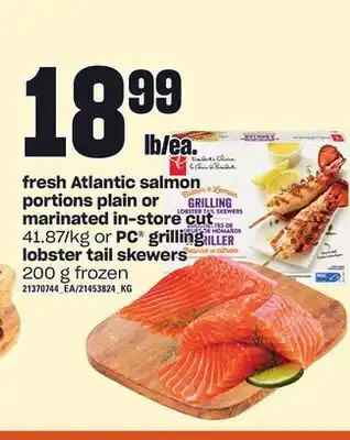 Independent Grocer Fresh atlantic salmon portions plain or marinated in-store cut or pc® grilling lobster tail skewers, 200 g offer