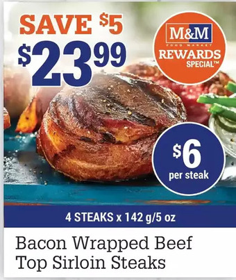 M & M Food Market Bacon wrapped beef top sirloin steaks offer