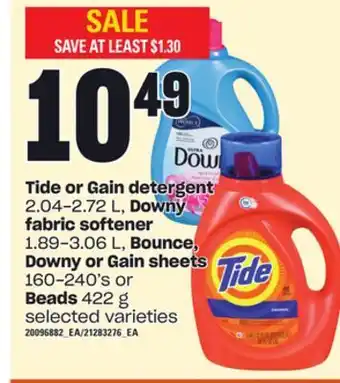 Zehrs Markets Tide or gain detergent, 2.04-2.72 l, downy fabric softener, 1.89-3.06 l, bounce, downy or gain sheets, 160-240's or beads, 42 offer