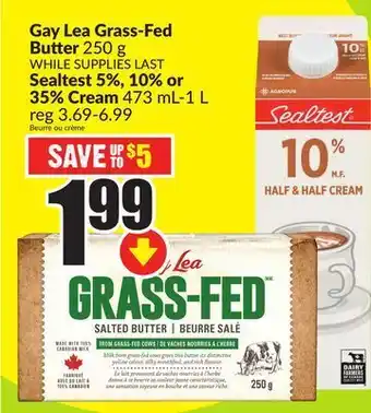 FreshCo Gay lea grass-fed butter 250 g sealtest 5%, 10% or 35% cream 473 ml-1 l offer