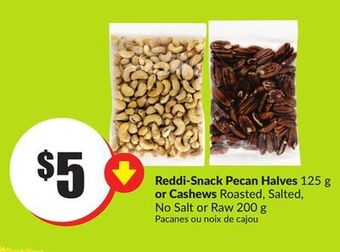 FreshCo Reddi-snack pecan halves 125 g or cashews roasted, salted, no salt or raw 200 g offer