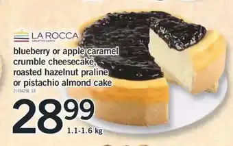 Fortinos La rocca blueberry or apple caramel crumble cheesecake, roasted hazelnut praline or pistachio almond cake offer