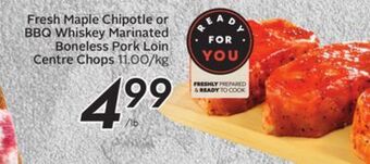 Sobeys Fresh maple chipotle or bbq whiskey marinated boneless pork loin centre chops offer