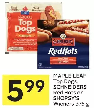Foodland Maple leaf top dogs, schneiders red hots or shopsy's wieners offer
