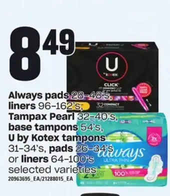 Loblaws Always pads 28-48's, 28-48's, liners 96-162's, tampax pearl 32-40's, base tampons 54's, u by kotex tampons 31-34's, pads 26-3 offer