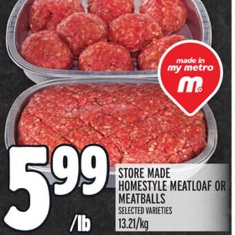 Metro Store made homestyle meatloaf or meatballs offer