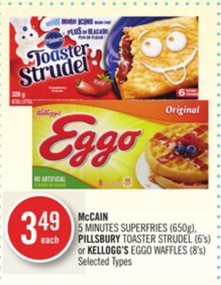 Shoppers Drug Mart Mccain 5 minutes superfries (650g), pillsbury toaster strudel (6's) or kellogg's eggo waffles (8's) offer