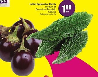 Chalo FreshCo Indian eggplant or karela product of dominican republic 4.39/kg offer