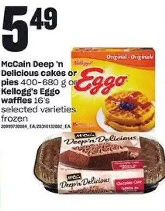 Independent Grocer Mccain deep 'n delicious cakes or pies or kellogg's eggo waffles offer