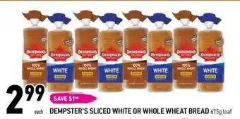 Coppa's Fresh Market Oven fresh bakery
229999
each
save $100
dempster's sliced white or whole wheat bread 675g loaf offer