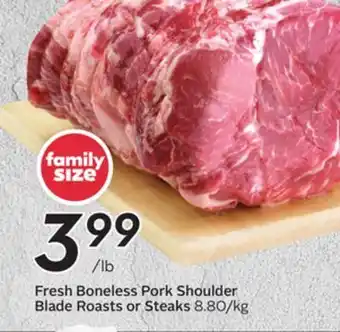 Sobeys Fresh boneless pork shoulder blade roasts or steaks offer