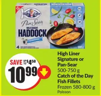 Chalo FreshCo High liner signature or pan-sear 500-750 g catch of the day fish fillets frozen 580-800 g offer