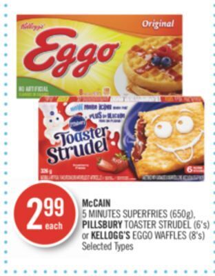 Shoppers Drug Mart Mccain 5 minutes superfries (650g), pillsbury toaster strudel (6's) or kellogg's eggo waffles (8's) offer