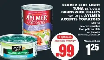 No Frills Clover leaf light tuna, 85/170 g or brunswick fillets, 92/100 g or aylmer accents tomatoes, 540 ml offer
