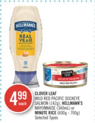 Shoppers Drug Mart Clover leaf wild red pacific sockeye salmon (142g), hellmann's mayonnaise (340ml) or minute rice (600g - 700g) offer