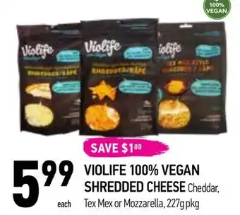 Coppa's Fresh Market 33
100%
vegan
559999
each
save $100
violife 100% vegan
shredded cheese cheddar,
tex mex or mozzarella, 227g pkg offer