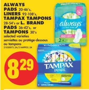 No Frills Always pads, 20-46's, liners 92-108's, tampax tampons, 28-54's or l. brand pads, 36-42's, tampons, 30's offer
