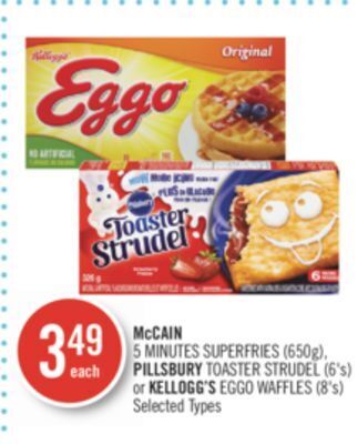 Shoppers Drug Mart Mccain 5 minutes superfries (650g), pillsbury toaster strudel (6's) or kellogg's eggo waffles (8's) offer