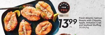 Sobeys Fresh atlantic salmon roasts with chipotle, apple, imitation crab and seafood stuffing offer