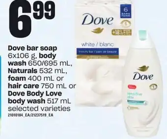 Loblaws Dove bar soap, 6x106 g, body wash 650/695 ml, naturals, 532 ml, foam 400 ml or hair care, 750 ml or body wash, 517 ml offer