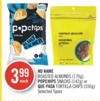 Shoppers Drug Mart No name roasted almonds (170g), popchips snacks (142g) or que pasa tortilla chips (350g) offer