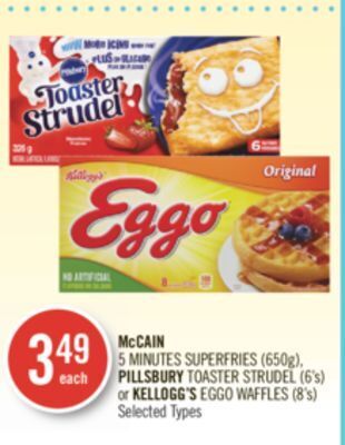 Shoppers Drug Mart Mccain 5 minutes superfries (650g), pillsbury toaster strudel (6's) or kellogg's eggo waffles (8's) offer