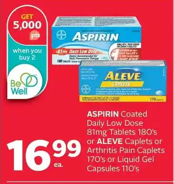 Rexall Aspirin coated daily low dose tablets or aleve caplets or arthritis pain caplets or liquid gel capsules offer