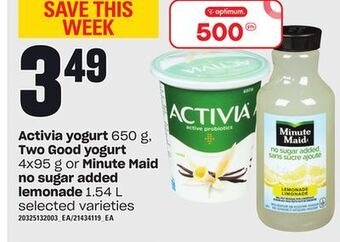 Loblaws Activia yogurt, 650 g, two good yogurt, 4x95 g or minute maid no sugar added lemonade, 1.54 l offer