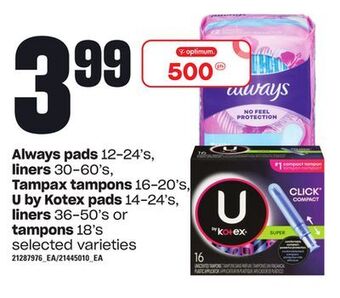 Loblaws Always pads 12-24's, liners 30-60's, tampax tampons 16-20's, u by kotex pads 14-24's, liners 36-50's or tampons 18's offer